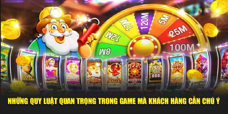 Những quy luật quan trọng trong game mà khách hàng cần chú ý