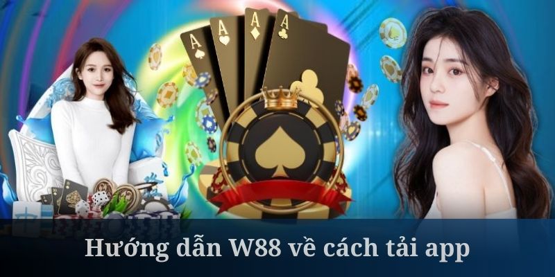 Hướng dẫn W88 tải app không quá khó để thực hiện