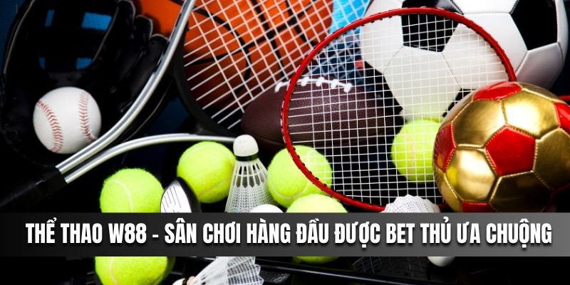 Thể thao W88 là sân chơi kèo được bet thủ Việt ưa chuộng