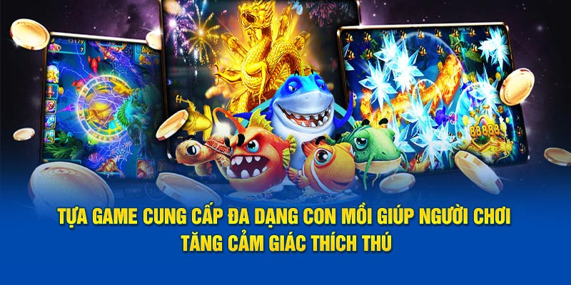 Tựa game cung cấp đa dạng con mồi giúp người chơi tăng cảm giác thích thú