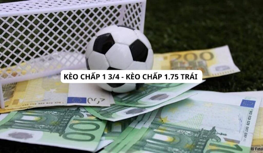 Kèo chấp 1:3/4 là lựa chọn của nhiều người chơi ở mỗi trận cầu